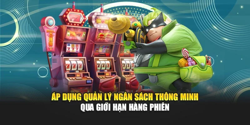 Áp dụng quản lý ngân sách thông minh qua giới hạn hàng phiên